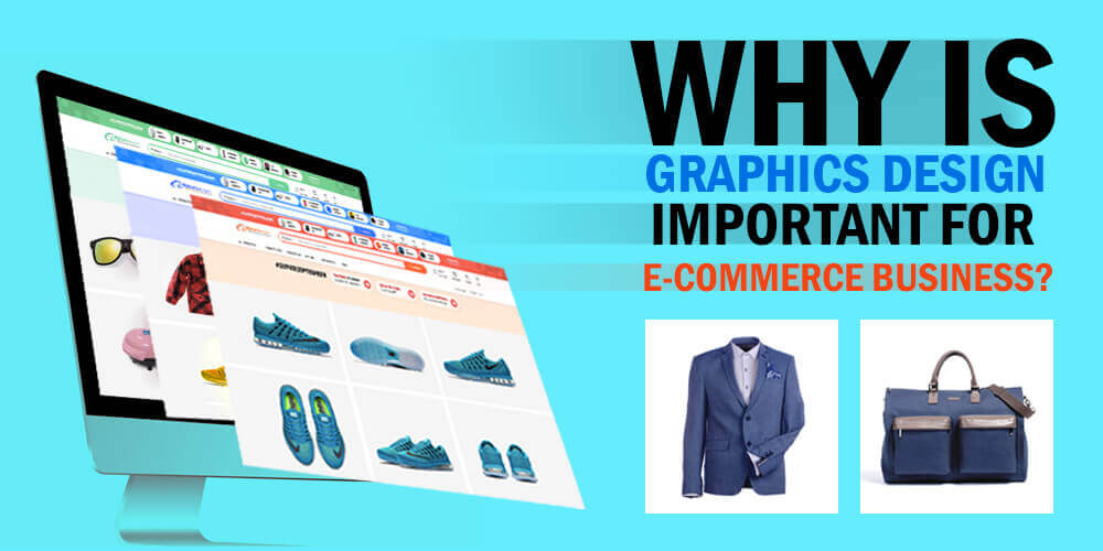 Why is Graphic Design Important for eCommerce Business