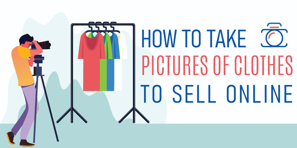 How To Take Pictures of Clothes to Sell Online