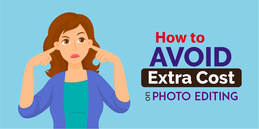 How to Avoid Extra Cost on Photo Editing