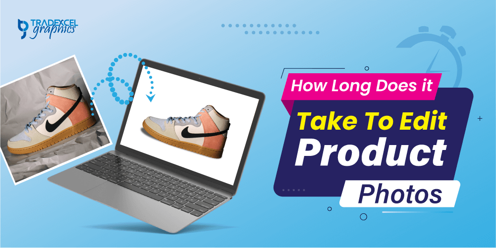 How Long Does It Take To Edit Product Photos